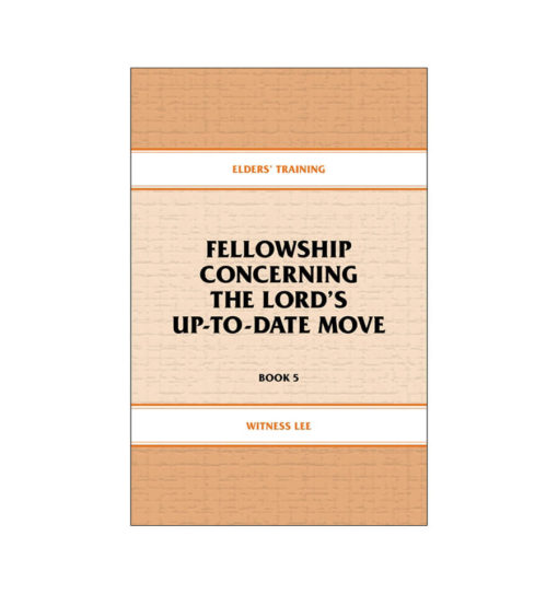 Elders' Training, Book 05: Fellowship Concerning the Lord's Up-To-Date Move