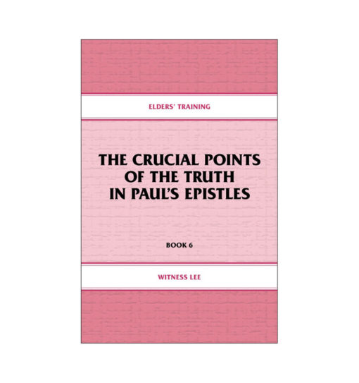 Elders' Training, Book 06: The Crucial Points of the Truth in Paul's Epistles