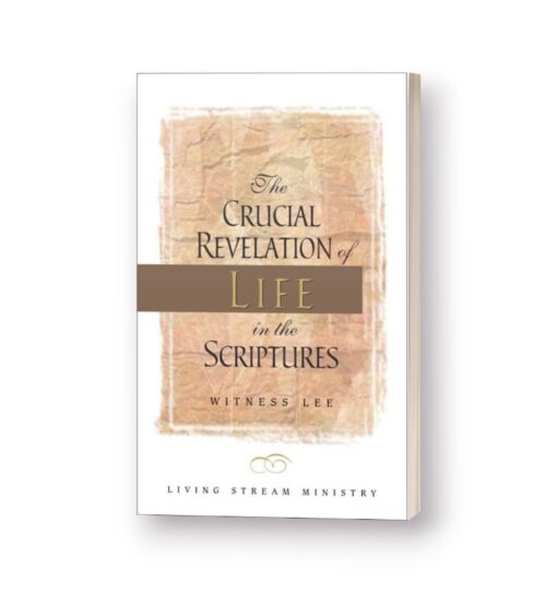 Crucial Revelation of Life in the Scriptures, The